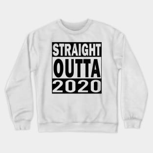 Straight Outta 2020 Crewneck Sweatshirt